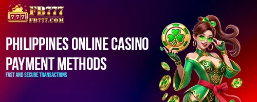 Philippines Online Casino Payment Methods: Fast and Secure Transactions